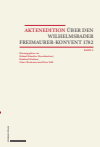 Helmut Reinalter, Reinhard Markner, Claus Oberhauser, Peter Volk - Aktenedition über den Wilhelmsbader Freimaurer-Konvent 1782