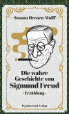 Susann Heenen-Wolff - Die wahre Geschichte von Sigmund Freud