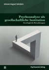 Johann August Schülein - Psychoanalyse als gesellschaftliche Institution
