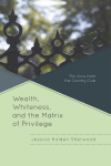 Jessica Holden Sherwood - Wealth, Whiteness, and the Matrix of Privilege