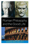 Raymond Angelo Belliotti - Roman Philosophy and the Good Life