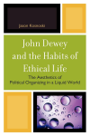 Jason Kosnoski - John Dewey and the Habits of Ethical Life