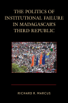 Richard R. Marcus - The Politics of Institutional Failure in Madagascar's Third Republic