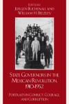 Jürgen Buchenau, William H. Beezley - State Governors in the Mexican Revolution, 1910–1952