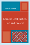 Philip C. C. Huang - Chinese Civil Justice, Past and Present