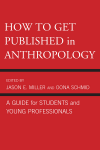 Jason E. Miller, Oona Schmid - How to Get Published in Anthropology