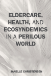 Janelle Christensen - Eldercare, Health, and Ecosyndemics in a Perilous World