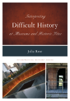 Julia Rose - Interpreting Difficult History at Museums and Historic Sites