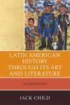 Jack Child - Latin American History Through Its Art and Literature