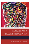 Richard A. Jones - Memoirs of a Black Philosopher