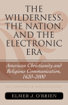 Elmer J. O'Brien - The Wilderness, the Nation, and the Electronic Era