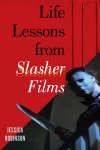 Jessica Robinson - Life Lessons from Slasher Films