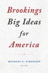 Michael E. O'Hanlon - Brookings Big Ideas for America