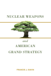 Francis J. Gavin - Nuclear Weapons and American Grand Strategy