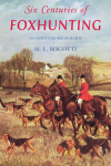 M. L. Biscotti - Six Centuries of Foxhunting