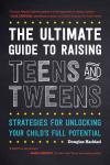 Douglas Haddad - The Ultimate Guide to Raising Teens and Tweens