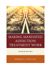 Barbara C. Wallace - Making Mandated Addiction Treatment Work