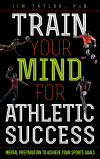 Jim Taylor, PhD - Train Your Mind for Athletic Success
