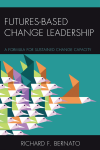 Richard Bernato - Futures Based Change Leadership