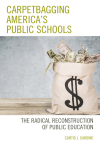 Curtis J. Cardine - Carpetbagging America’s Public Schools