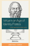 Jonathan D. Church - Virtue in an Age of Identity Politics