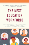 Carole G. Basile, Brent W. Maddin, R. Lennon Audrain - The Next Education Workforce