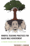 Theodore S. Ransaw - Mindful Teaching Practices for Black Male Achievement