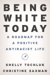 Shelly Tochluk, Christine Saxman - Being White Today