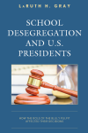 LaRuth H. Gray - School Desegregation and U.S. Presidents