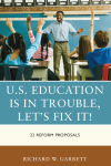 Richard W. Garrett - U.S. Education is in Trouble, Let's Fix It!