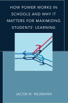 Jacob W. Neumann - How Power Works in Schools and Why It Matters for Maximizing Students’ Learning