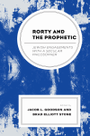 Jacob L. Goodson, Brad Elliott Stone - Rorty and the Prophetic