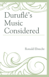 Ronald Ebrecht - Duruflé's Music Considered