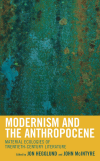 Jon Hegglund, John McIntyre - Modernism and the Anthropocene