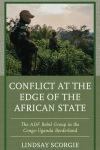 Lindsay Scorgie - Conflict at the Edge of the African State