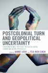 Ahmet Atay, Yea-Wen Chen - Postcolonial Turn and Geopolitical Uncertainty