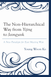 Young Woon Ko - The Non-Hierarchical Way from Yijing to Jeongyeok