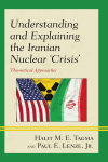 Halit  M. E. Tagma, Paul E. Lenze, Jr. - Understanding and Explaining the Iranian Nuclear 'Crisis'