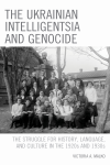 Victoria A. Malko - The Ukrainian Intelligentsia and Genocide