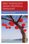 Lee Trepanier - Eric Voegelin's Asian Political Thought