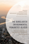 Samina Luthfa, Mohammad Tanzimuddin Khan, Munasir Kamal - The Bangladesh Environmental Humanities Reader