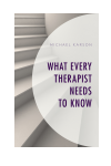 Michael Karson - What Every Therapist Needs to Know