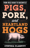 Cynthia Clampitt - Pigs, Pork, and Heartland Hogs
