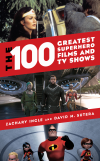 Zachary Ingle, David M. Sutera - The 100 Greatest Superhero Films and TV Shows