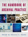 Patricia C. Franks - The Handbook of Archival Practice
