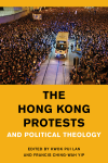 Kwok Pui-lan, Francis Ching-Wah Yip - The Hong Kong Protests and Political Theology