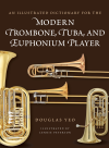 Douglas Yeo - An Illustrated Dictionary for the Modern Trombone, Tuba, and Euphonium Player