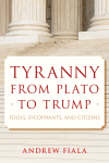 Andrew Fiala - Tyranny from Plato to Trump