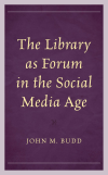 John M. Budd - The Library as Forum in the Social Media Age