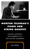 Ray Fields - Morton Feldman's Piano and String Quartet